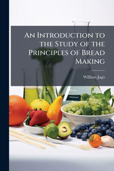 An Introduction to the Study of the Principles of Bread Making - (Paperback or Softback)