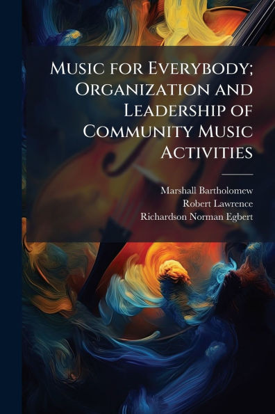 Music for Everybody; Organization and Leadership of Community Music Activities - (Paperback or Softback)