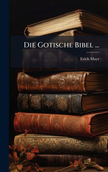 Die Gotische Bibel ... - (Hardback or Cased Book)