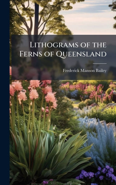 Lithograms of the Ferns of Queensland - (Hardback or Cased Book)