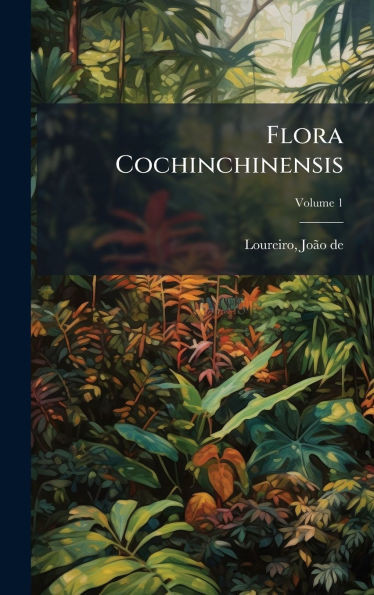 Flora Cochinchinensis - (Hardback or Cased Book)