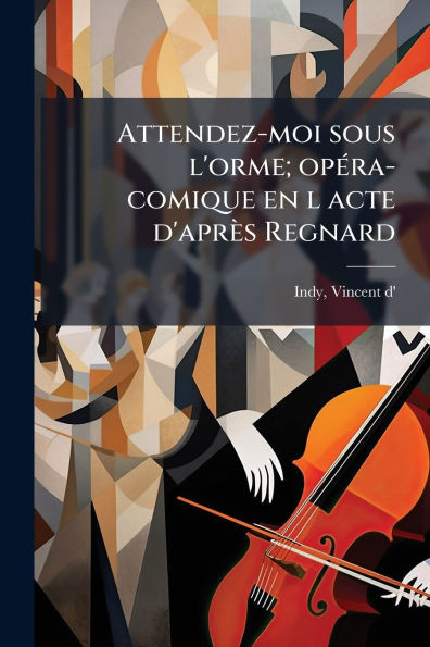 Attendez-moi sous l'orme; opÃ(c)ra-comique en l acte d'après Regnard - (Paperback or Softback)