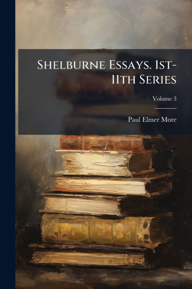 Shelburne Essays. 1st-11th Series - 9781024122718