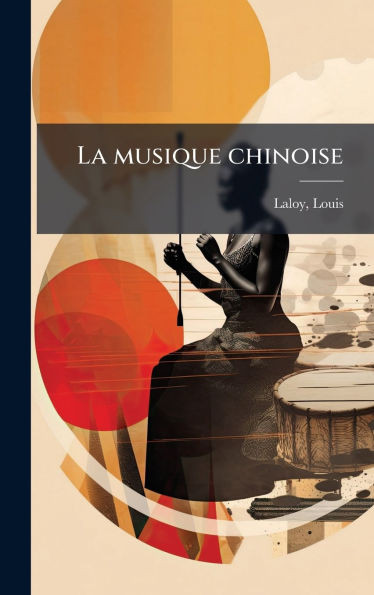 La musique chinoise - (Hardback or Cased Book)