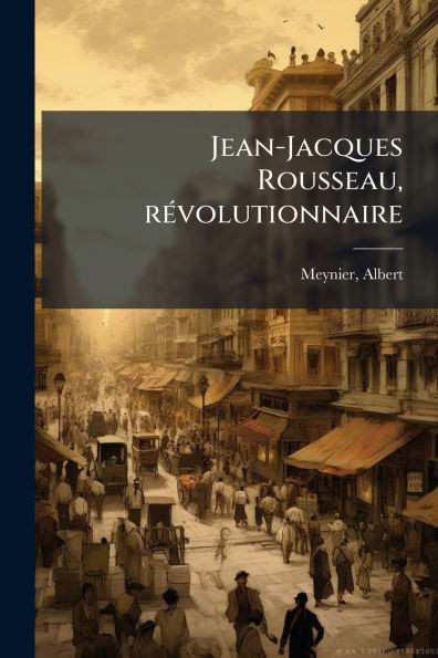 Jean-Jacques Rousseau, rÃ(c)volutionnaire - (Paperback or Softback)