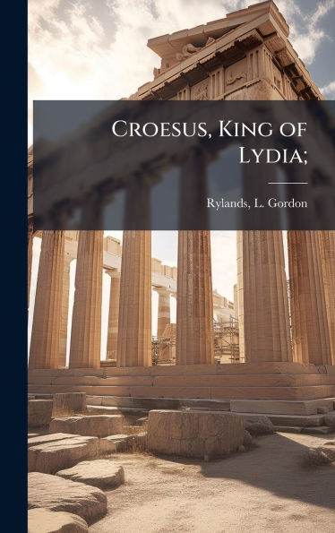 Croesus, King of Lydia; - (Hardback or Cased Book)