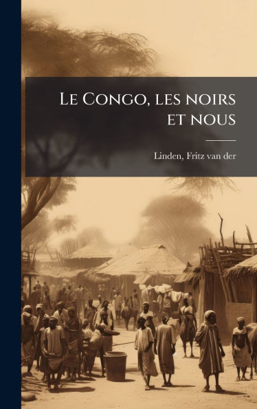 Le Congo, les noirs et nous - (Hardback or Cased Book)