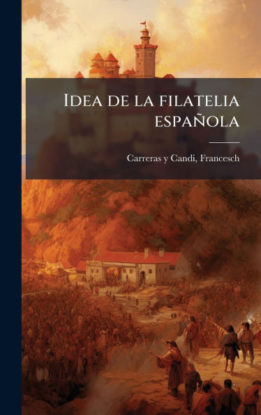 Idea de la filatelia española - (Hardback or Cased Book)