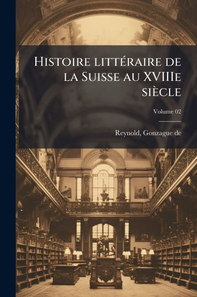 Histoire littÃ(c)raire de la Suisse au XVIIIe siècle - (Paperback or Softback)