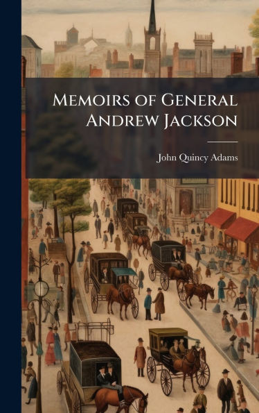 Memoirs of General Andrew Jackson - (Hardback or Cased Book)