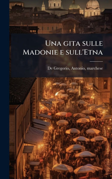 Una gita sulle Madonie e sull'Etna - 9781024139518