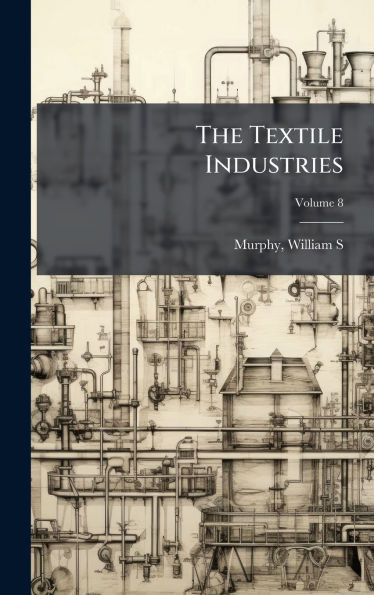 The Textile Industries - (Hardback or Cased Book)