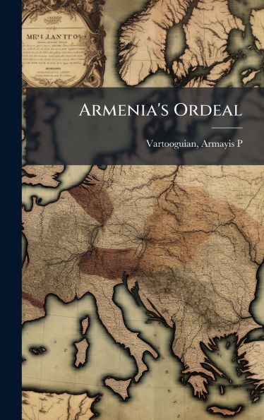 Armenia's Ordeal - (Hardback or Cased Book)