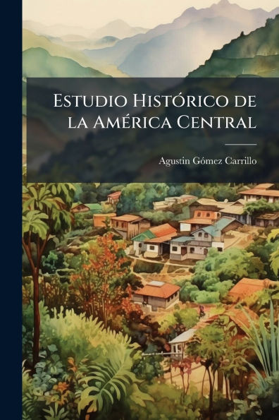 Estudio HistÃ3rico de la AmÃ(c)rica Central - (Paperback or Softback)