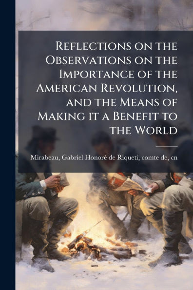 Reflections on the Observations on the Importance of the American Revolution, and the Means of Making it a Benefit to the World - (Paperback or Softback)