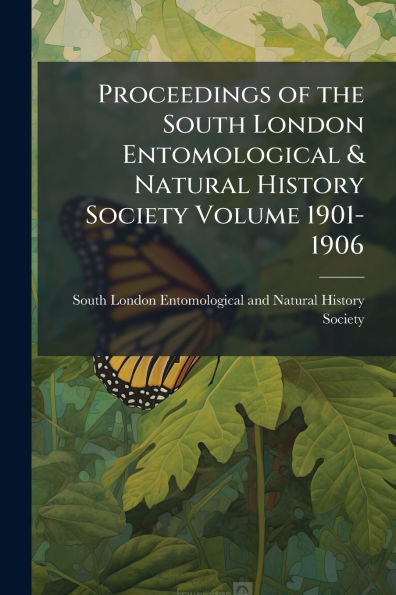 Proceedings of the South London Entomological & Natural History Society Volume 1901-1906 - (Paperback or Softback)