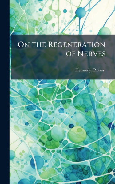 On the Regeneration of Nerves - (Hardback or Cased Book)