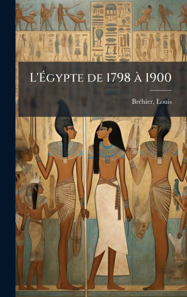 L'Ãgypte de 1798 Ã 1900 - (Hardback or Cased Book)