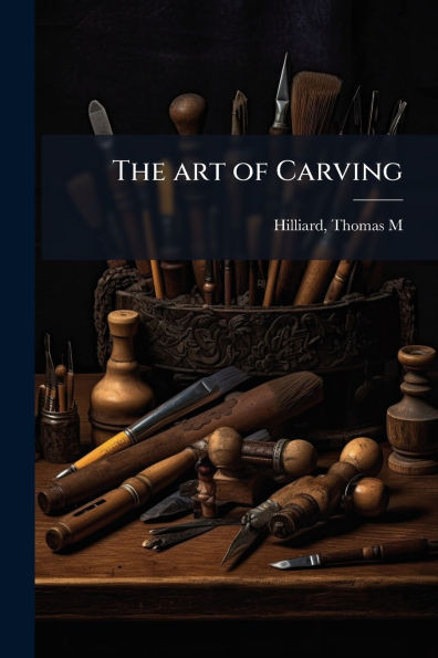 The art of Carving - (Paperback or Softback)