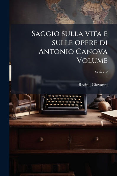 Saggio sulla vita e sulle opere di Antonio Canova Volume - (Paperback or Softback)