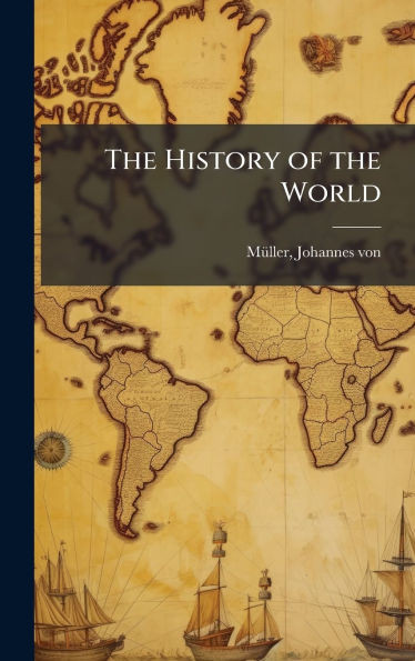 The History of the World - (Hardback or Cased Book)