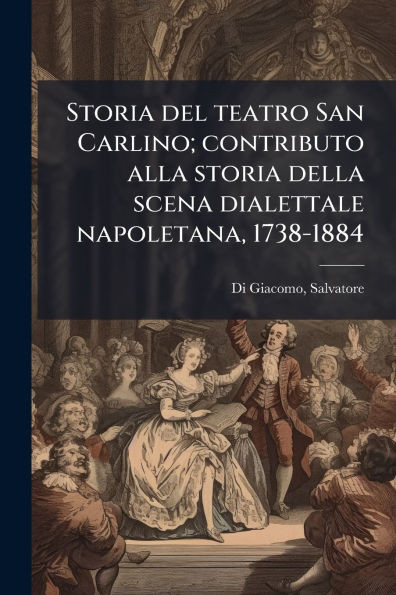 Storia del teatro San Carlino; contributo alla storia della scena dialettale napoletana, 1738-1884 - (Paperback or Softback)