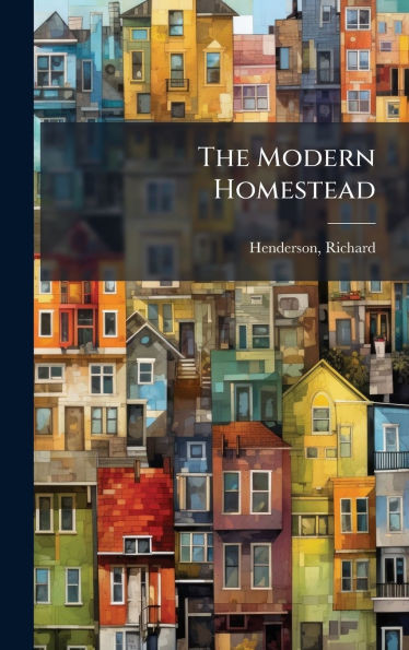 The Modern Homestead - (Hardback or Cased Book)