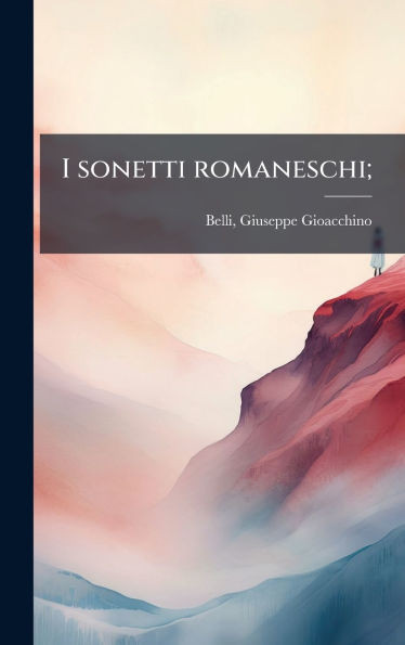 I sonetti romaneschi; - 9781024218152