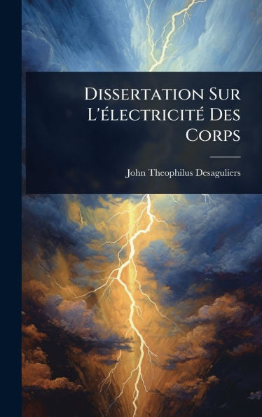 Dissertation Sur L'Ã(c)lectricitÃ(c) Des Corps - (Hardback or Cased Book)
