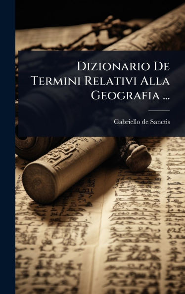 Dizionario De Termini Relativi Alla Geografia ... - (Hardback or Cased Book)