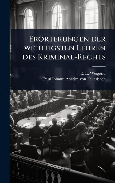 Erörterungen der wichtigsten Lehren des Kriminal-Rechts - (Hardback or Cased Book)