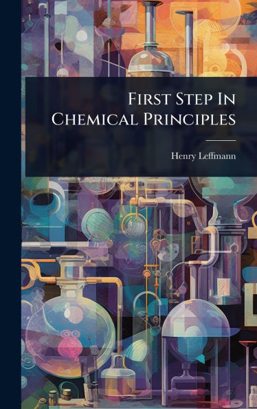 First Step In Chemical Principles - (Hardback or Cased Book)