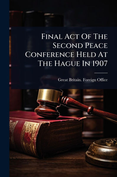 Final Act Of The Second Peace Conference Held At The Hague In 1907 - (Paperback or Softback)