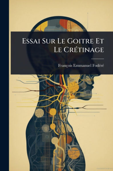 Essai Sur Le Goitre Et Le CrÃ(c)tinage - (Paperback or Softback)