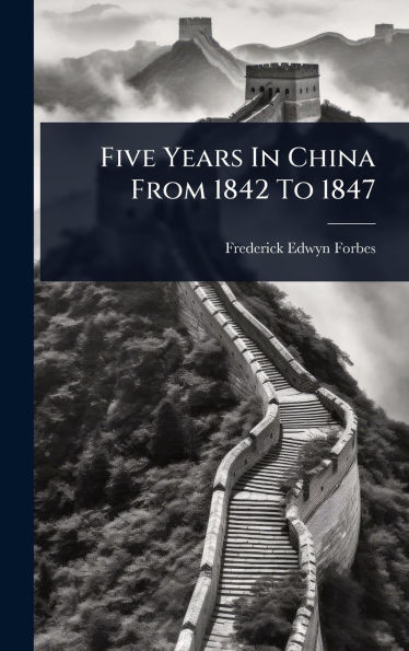 Five Years In China From 1842 To 1847 - (Hardback or Cased Book)
