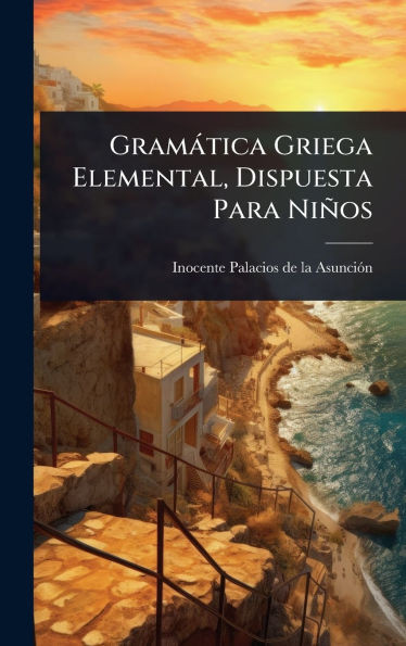 Gramàtica Griega Elemental, Dispuesta Para Niños - (Hardback or Cased Book)