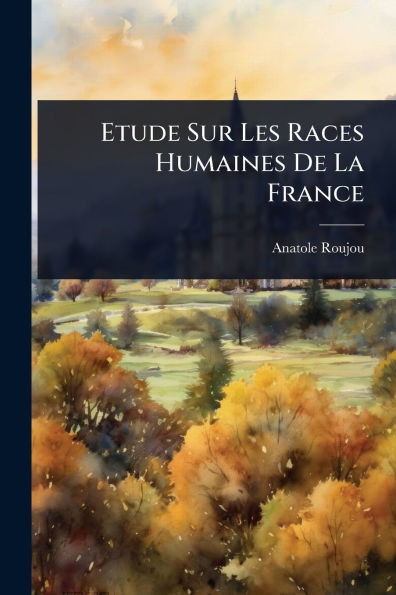 Etude Sur Les Races Humaines De La France - (Paperback or Softback)