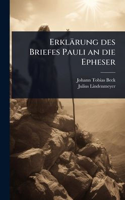 Erklärung des Briefes Pauli an die Epheser - (Hardback or Cased Book)