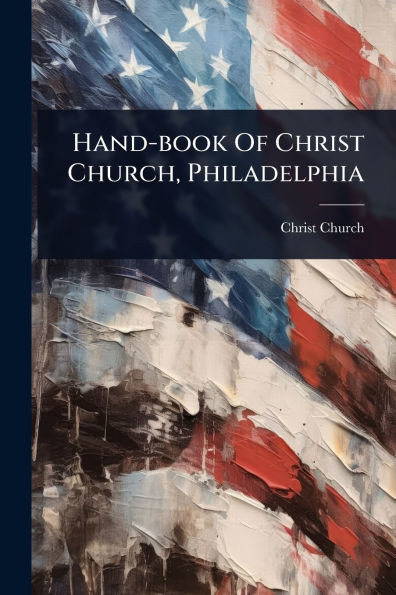 Hand-book Of Christ Church, Philadelphia - (Paperback or Softback)
