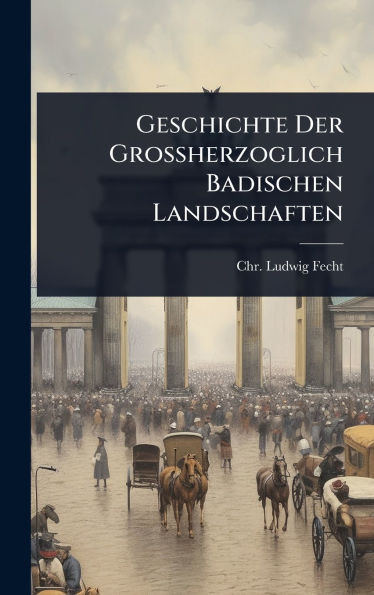 Geschichte Der GroÃherzoglich Badischen Landschaften - (Hardback or Cased Book)