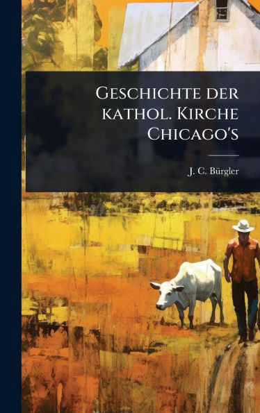 Geschichte der kathol. Kirche Chicago's - (Hardback or Cased Book)
