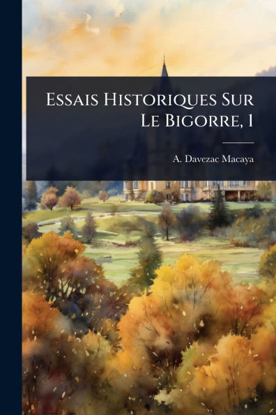 Essais Historiques Sur Le Bigorre, 1 - (Paperback or Softback)