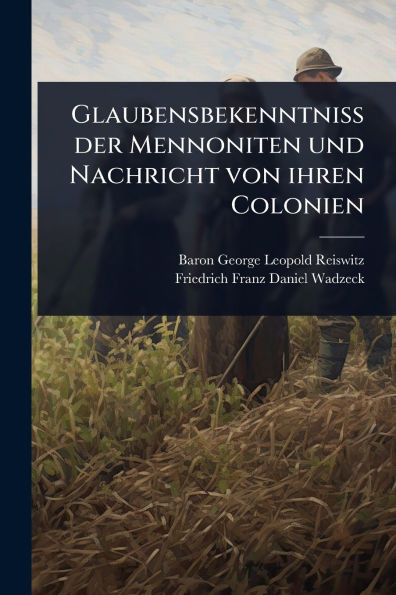 Glaubensbekenntniss der Mennoniten und Nachricht von ihren Colonien - (Paperback or Softback)