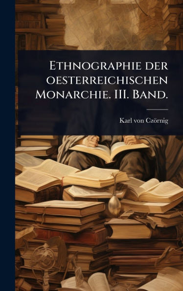 Ethnographie der oesterreichischen Monarchie. III. Band. - (Hardback or Cased Book)