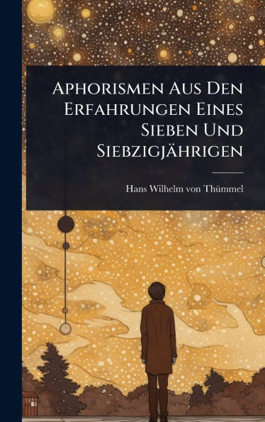Aphorismen Aus Den Erfahrungen Eines Sieben Und Siebzigjährigen - (Hardback or Cased Book)