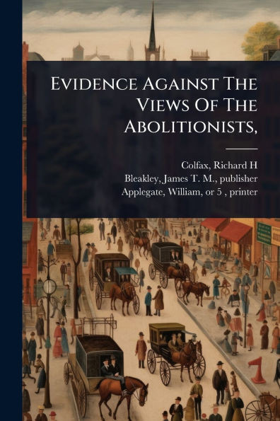 Evidence Against The Views Of The Abolitionists, - (Paperback or Softback)