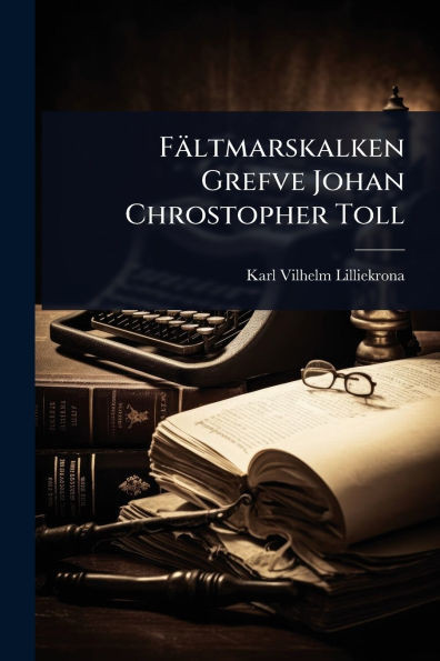 Fältmarskalken Grefve Johan Chrostopher Toll - (Paperback or Softback)