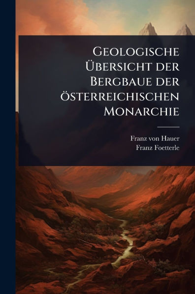 Geologische Ãbersicht der Bergbaue der österreichischen Monarchie - (Paperback or Softback)