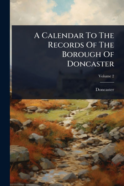 A Calendar To The Records Of The Borough Of Doncaster - (Paperback or Softback)