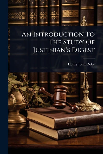 An Introduction To The Study Of Justinian's Digest - (Paperback or Softback)